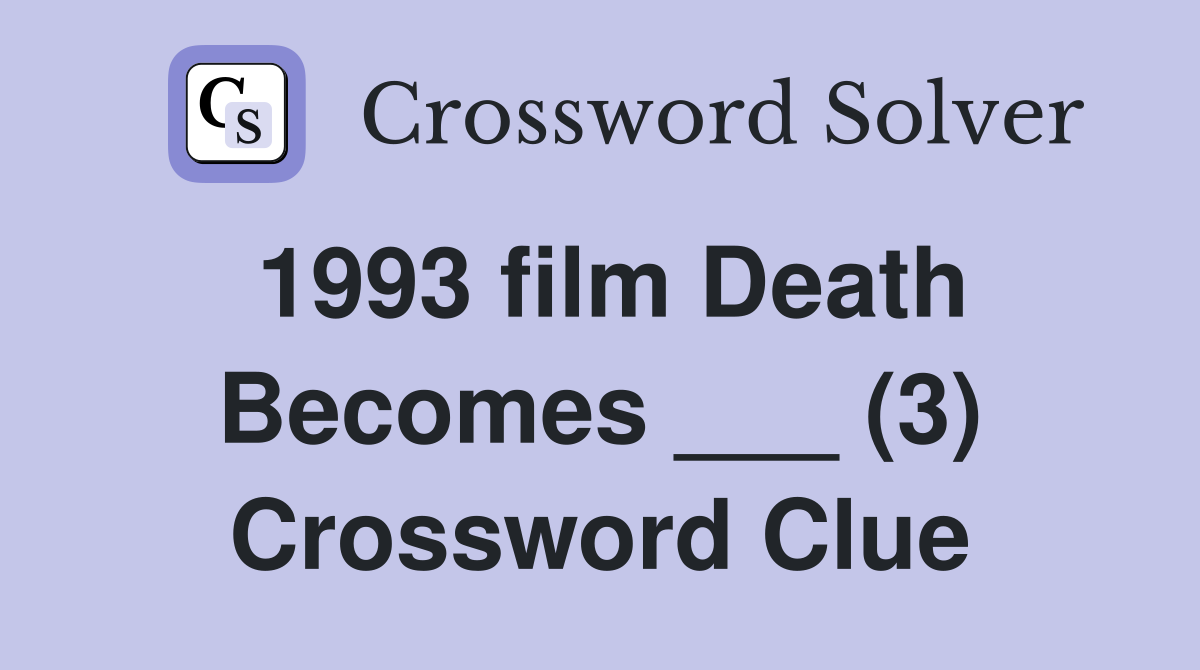 1993-film-death-becomes-3-crossword-clue-answers-crossword-solver